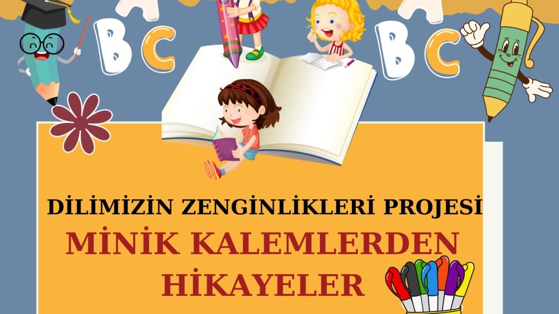 DİLİMİZİN ZENGİNLİKLERİ PROJESİ MİNİK KALEMLER HİKAYE YAZMA YARIŞMASI